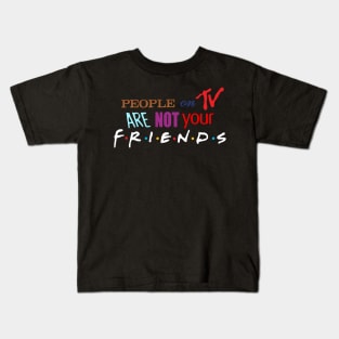 People On TV Are Not Your Friends Kids T-Shirt